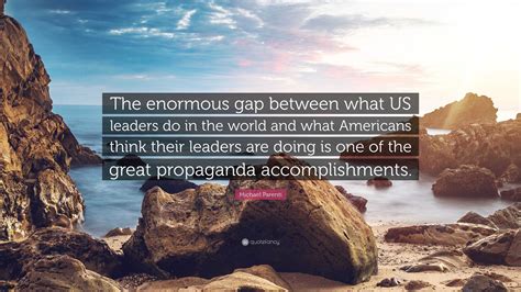 Michael Parenti Quote The Enormous Gap Between What Us Leaders Do In