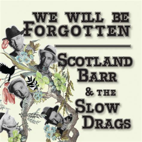 We Will Be Forgotten Scotland Barr And The Slow Drags