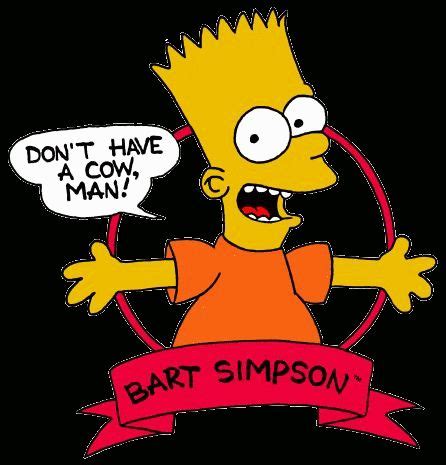 Don T Have A Cow Man Bart Simpson Simpson Bart