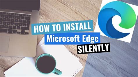 Microsoft Edge Silent Install How To Guide Youtube