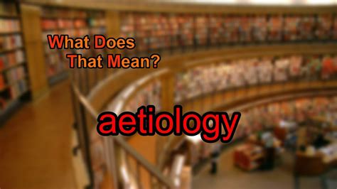 What Does Aetiology Mean Youtube