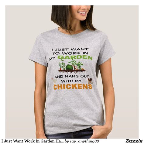 I Just Want Work In Garden Hang Out With Chickens T Shirt Zazzle Chicken Tshirts Shirts