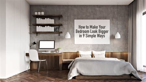 How To Make Your Bedroom Look Bigger In 9 Simple Ways The Pinnacle List
