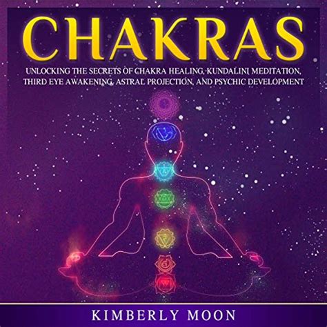 Chakras Unlocking The Secrets Of Chakra Healing Kundalini