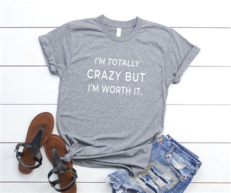 I M Totally Crazy But I’m Worth It Funny T Shirts Women Shirt With Saying Graphic Tee Womens