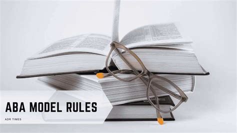 Aba Model Rules The Laws Governing Lawyers Adr Times