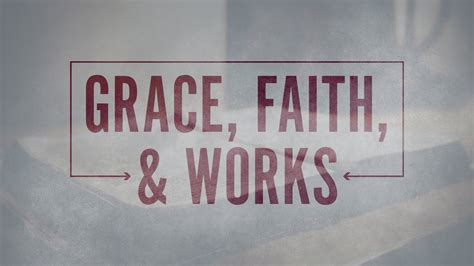 Grace Faith And Works Youtube