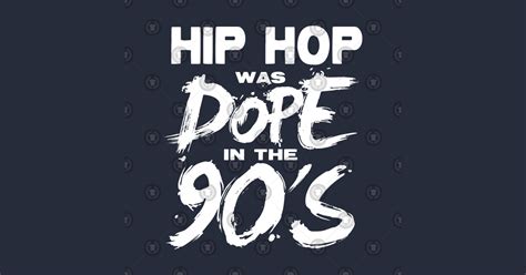 Hip Hop Was Dope In The 90s 90s Hip Hop Posters And