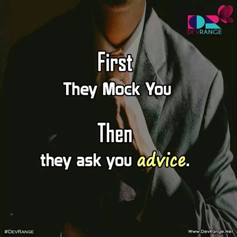 First They Mock You And Then They Ask You For Advice Mocking Quotes