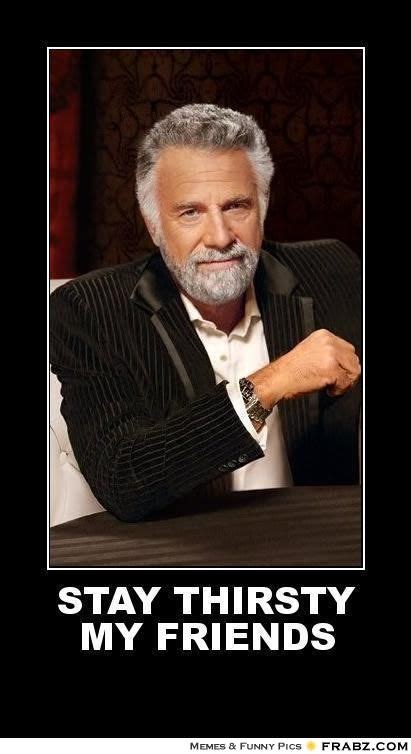 Dos equis stay thirsty my friends. STAY THIRSTY MY FRIENDS MEMES image memes at relatably.com