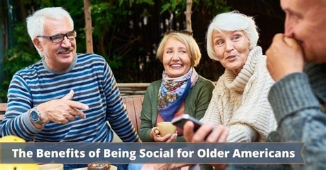 The Benefits Of Being Social For Older Americans Desert Valley Audiology