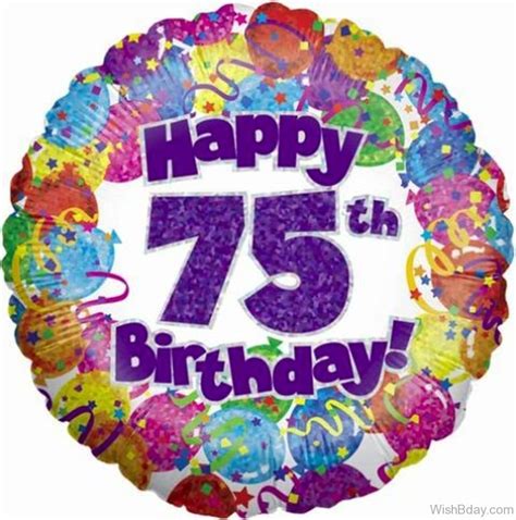 We desire and wish to receive some special kind of wishes or celebration for our birthdays. 19 75th Birthday Wishes