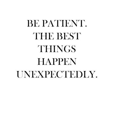 Be Patient The Best Things Happen Unexpectedly The Red