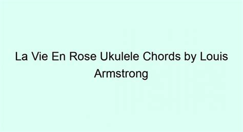 La Vie En Rose Ukulele Chords By Louis Armstrong Ukulele Chords And Tabs