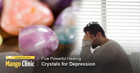 Five Powerful Healing Crystals For Depression Mango Clinic