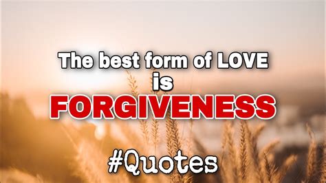 The Best Form Of Love Is Forgiveness Forgiveness Quotes Youtube