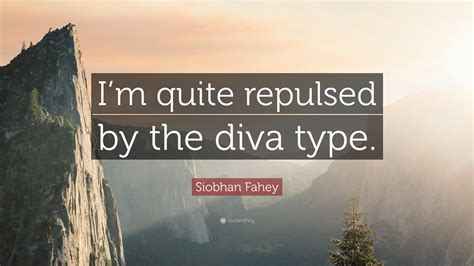 Siobhan Fahey Quote Im Quite Repulsed By The Diva Type