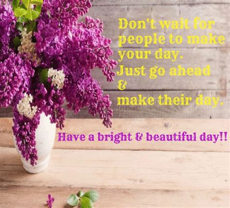 Have A Bright And Beautiful Day Ahead Free Have A Great Day Ecards