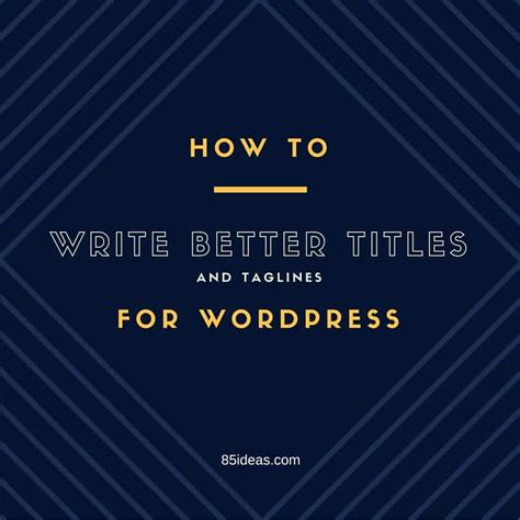 How To Write Better Titles And Taglines For Wordpress
