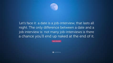 Jerry Seinfeld Quote “lets Face It A Date Is A Job Interview That