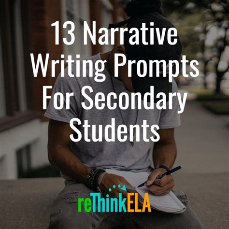 13 Narrative Writing Prompts For Secondary Students Rethink Ela