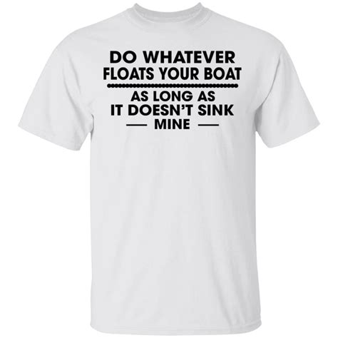 Do Whatever Floats Your Boat As Long As It Doesnt Sink Mine Shirt