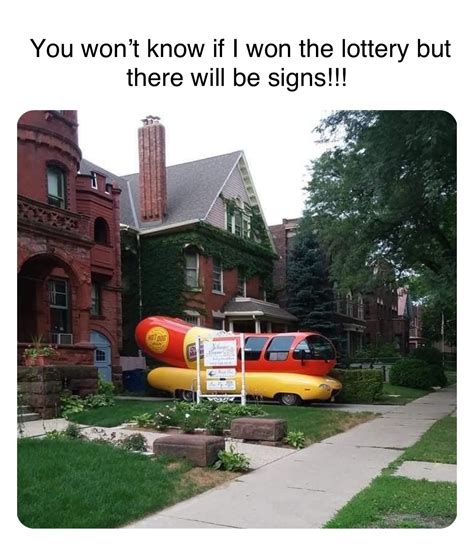 15 If I Ever Won The Lottery I Wont Tell Anybody But There Will Be Signs Memes Funny