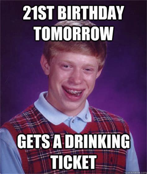 Alcohol Birthday Meme 21st Birthday Tomorrow Gets A Drinking Ticket Bad Luck Birthdaybuzz