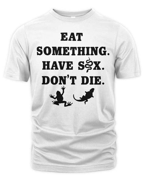 Eat Something Have Sex Dont Die Shirt