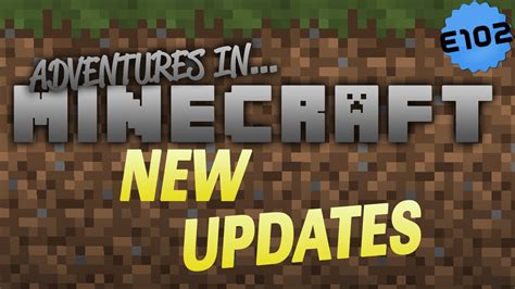 The Adventures In Minecraft E102 New Updates Youtube
