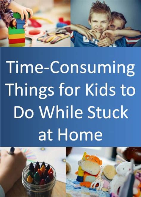 Stuck At Home Fun Educational And Time Consuming Activities For Kids