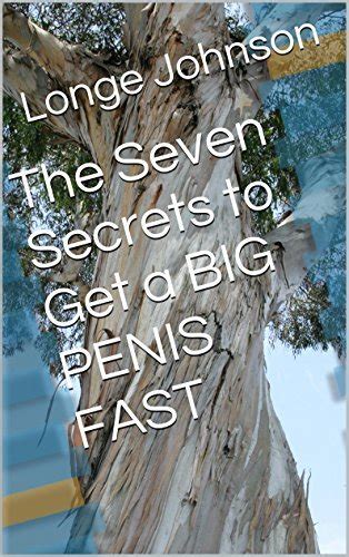 The Seven Secrets To Get A Big Penis Fast By Longe Johnson Goodreads