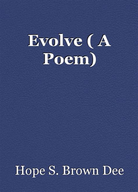 Evolve Is An Inspirational Poem About Life And Its Struggles And How
