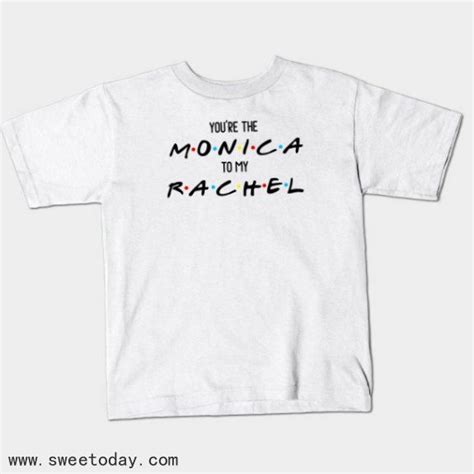 Shirt Friends Youre The Monica To My Rachel Friends Tv Show