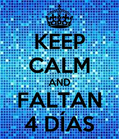 Keep Calm And Faltan 4 DÍas Keep Calm And Carry On Image Generator