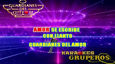 Amor Se Escribe Con Llanto 🎤 Guardianes Del Amor Karaokes Gruperos