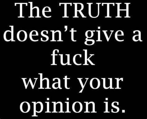 The Truth Cannot Be Dissected Keep Your Opinions To Yourself Quotes