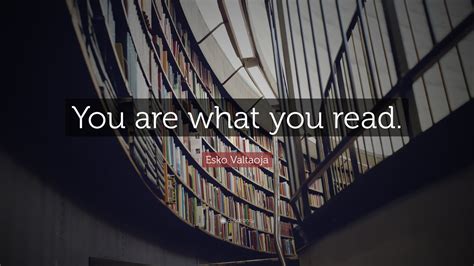 Esko Valtaoja Quote “you Are What You Read”