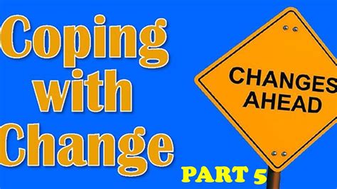 Part 5 Effectively Coping With Change Youtube