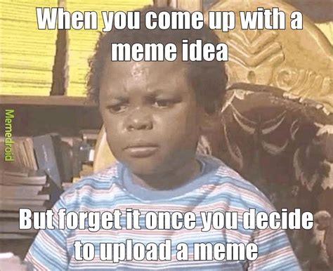 When You Forget A Meme Idea Meme By Kenball37 Memedroid