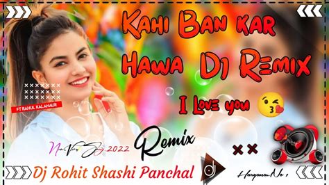 Kahi Ban Kar Hawa Dj Remix Loveromantichit Songdj Rohit Panchal