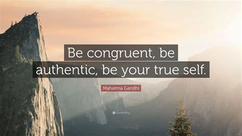 Mahatma Gandhi Quote “be Congruent Be Authentic Be Your True Self
