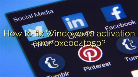 How To Fix Windows 10 Activation Error 0xc004f050 Efficient Software