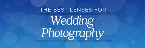 The Best Lenses For Wedding Photography In 2019