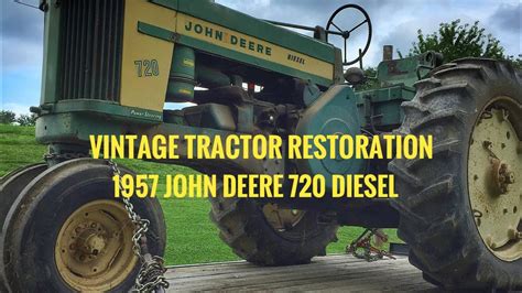 Vintage Tractor Restoration 1957 John Deere 720 Diesel Youtube
