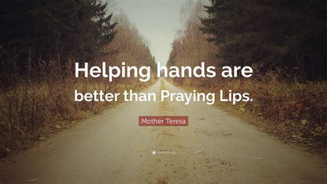 Mother Teresa Quote “helping Hands Are Better Than Praying Lips”