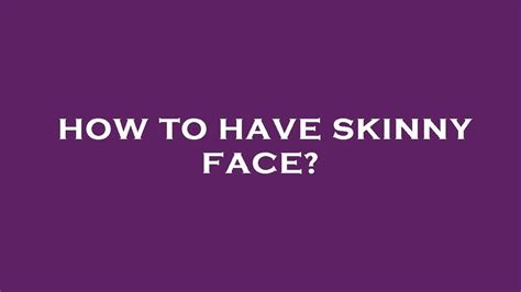 How To Have Skinny Face Youtube
