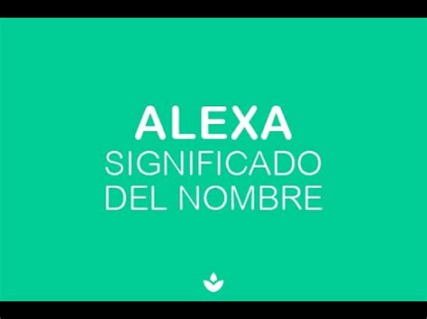 Significado Del Nombre Alexa Qu Oculta Este Nombre Youtube