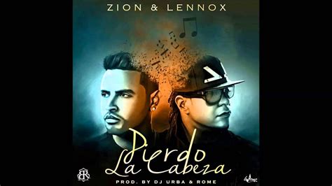 Pierdo La Cabeza Ultra Remix Zion And Lennox Feat Farruko Yandelarcangel Y De La Ghetto Youtube