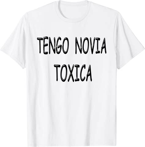 Popular Tengo Novia Toxica Camisa Shirt Toxico Amor Toxico Camiseta Amazones Moda